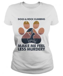 Dogs and rock climbing make me feel less murdery paw vintage  Classic Ladies