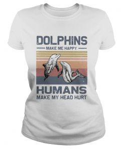 Dolphins make me happy humans make head hurt vintage  Classic Ladies