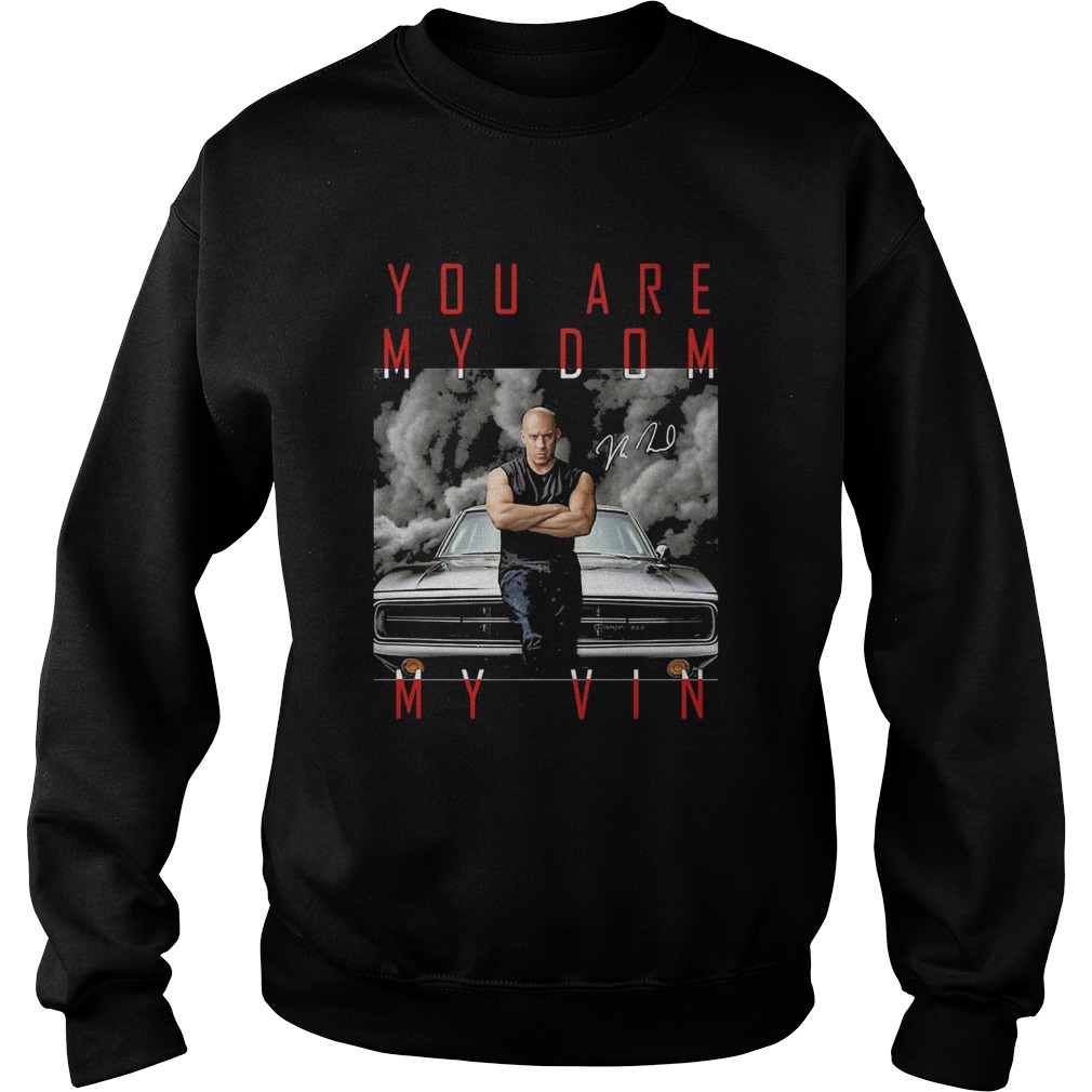Dominic toretto you are my dom my vin car signature Sweatshirt