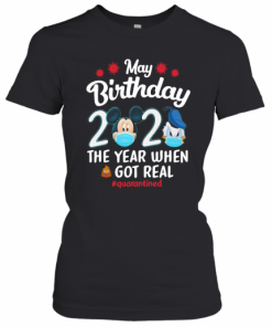 Donald Have A Farm May Birthday 2020 The Year When Shit Got Real Quarantined  T-Shirt Classic Women's T-shirt