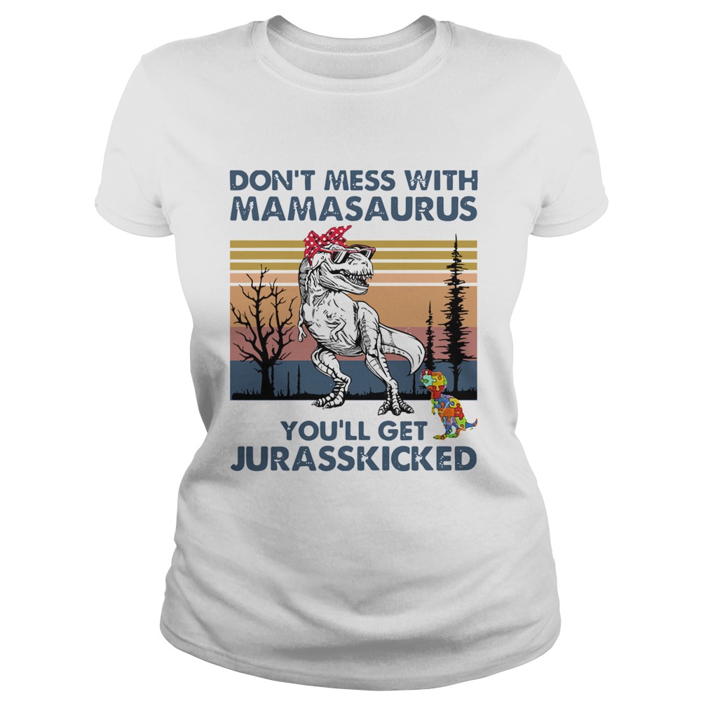Dont Mess With Mamasaurus Youll Get Jurasskicked Autism Vintage Classic Ladies