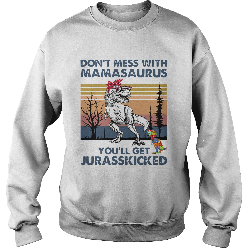 Dont Mess With Mamasaurus Youll Get Jurasskicked Autism Vintage Sweatshirt