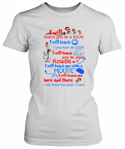 Dr Seuss I Will Teach You In A Room I Will Teach You Now On Zoom I Will Teach You In Your House Heart T-Shirt Classic Women's T-shirt