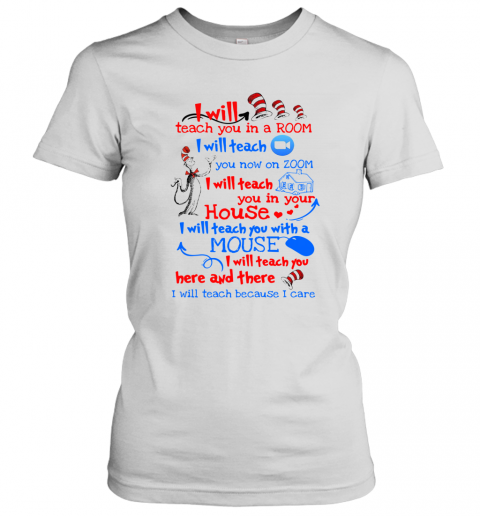 Dr Seuss I Will Teach You In A Room I Will Teach You Now On Zoom I Will Teach You In Your House Heart T-Shirt Classic Women's T-shirt