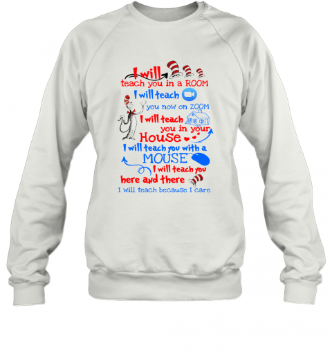 Dr Seuss I Will Teach You In A Room I Will Teach You Now On Zoom I Will Teach You In Your House Heart T-Shirt Unisex Sweatshirt