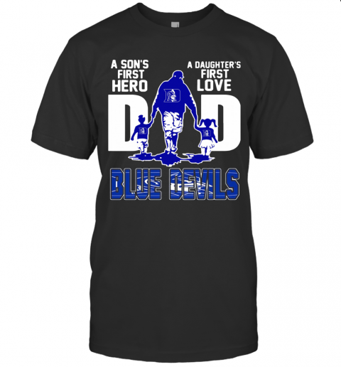 Duke Blue Devils A Son'S First Hero A Daughter'S First Love Dad T-Shirt