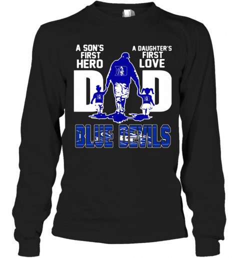Duke Blue Devils A Son'S First Hero A Daughter'S First Love Dad T-Shirt Long Sleeved T-shirt