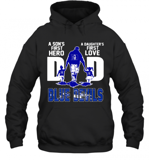 Duke Blue Devils A Son'S First Hero A Daughter'S First Love Dad T-Shirt Unisex Hoodie