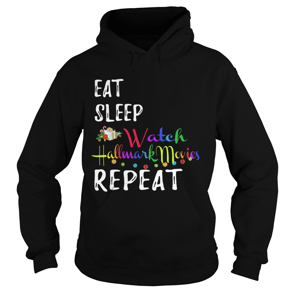 Eat Sleep And Watch Hallmark Christmas Movies Repeat  Hoodie