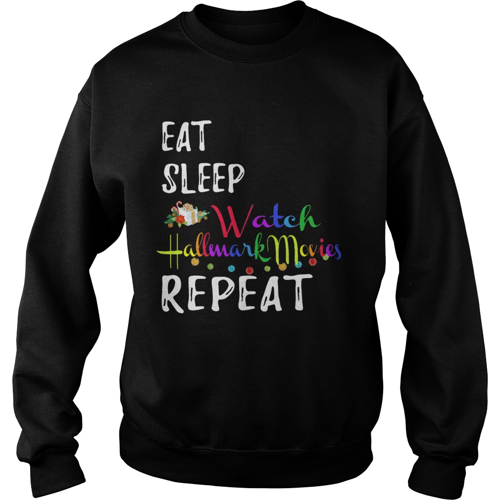 Eat Sleep And Watch Hallmark Christmas Movies Repeat  Sweatshirt