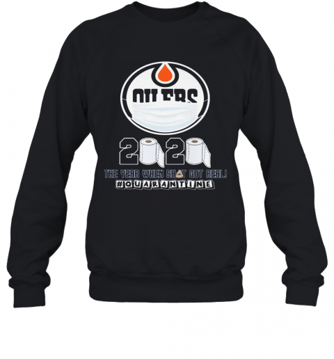 Edmonton Oilers Mask 2020 The Year When Shit Got Real Quarantine Toilet Paper T-Shirt Unisex Sweatshirt