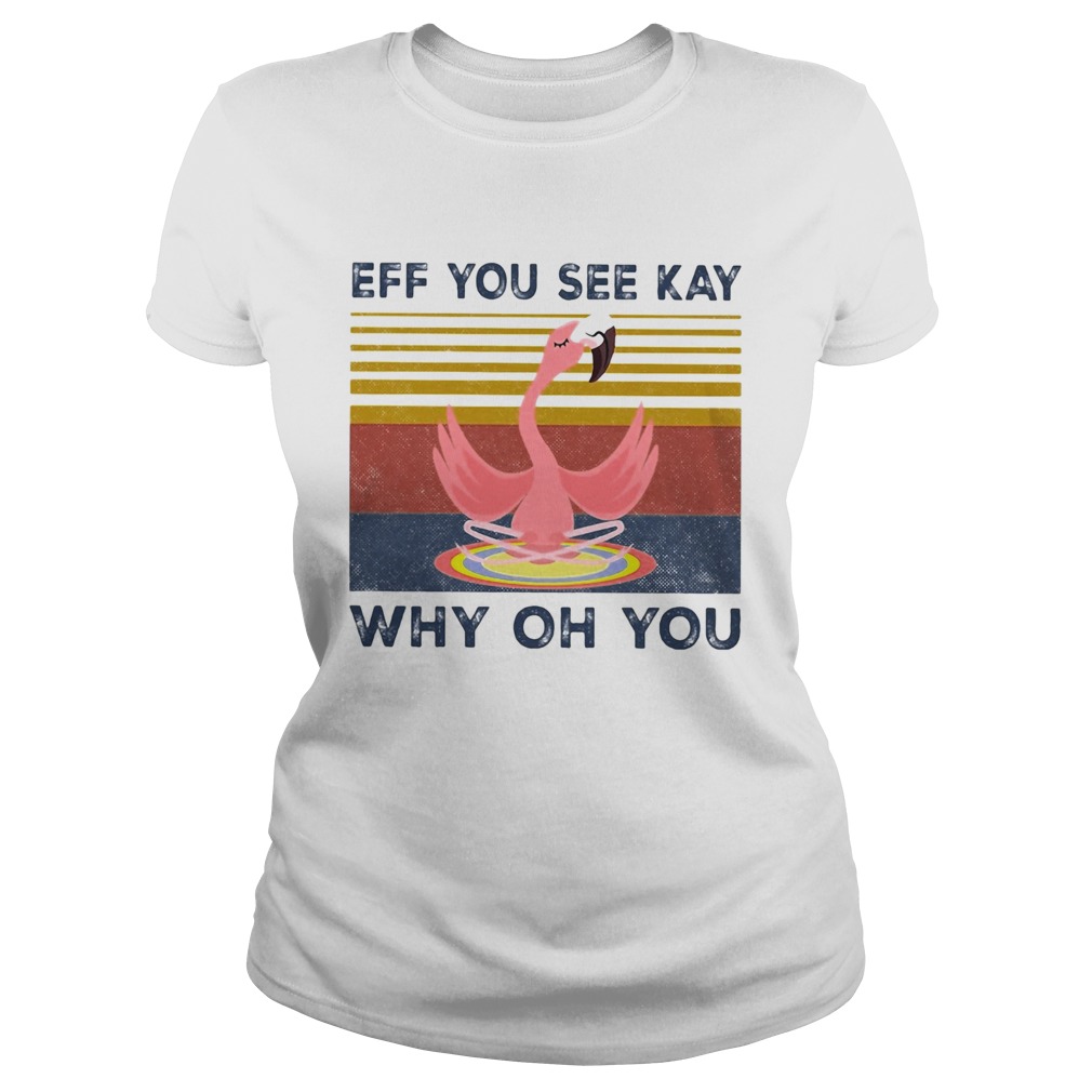 Eff you see kay why oh you Flamingo yoga vintage  Classic Ladies