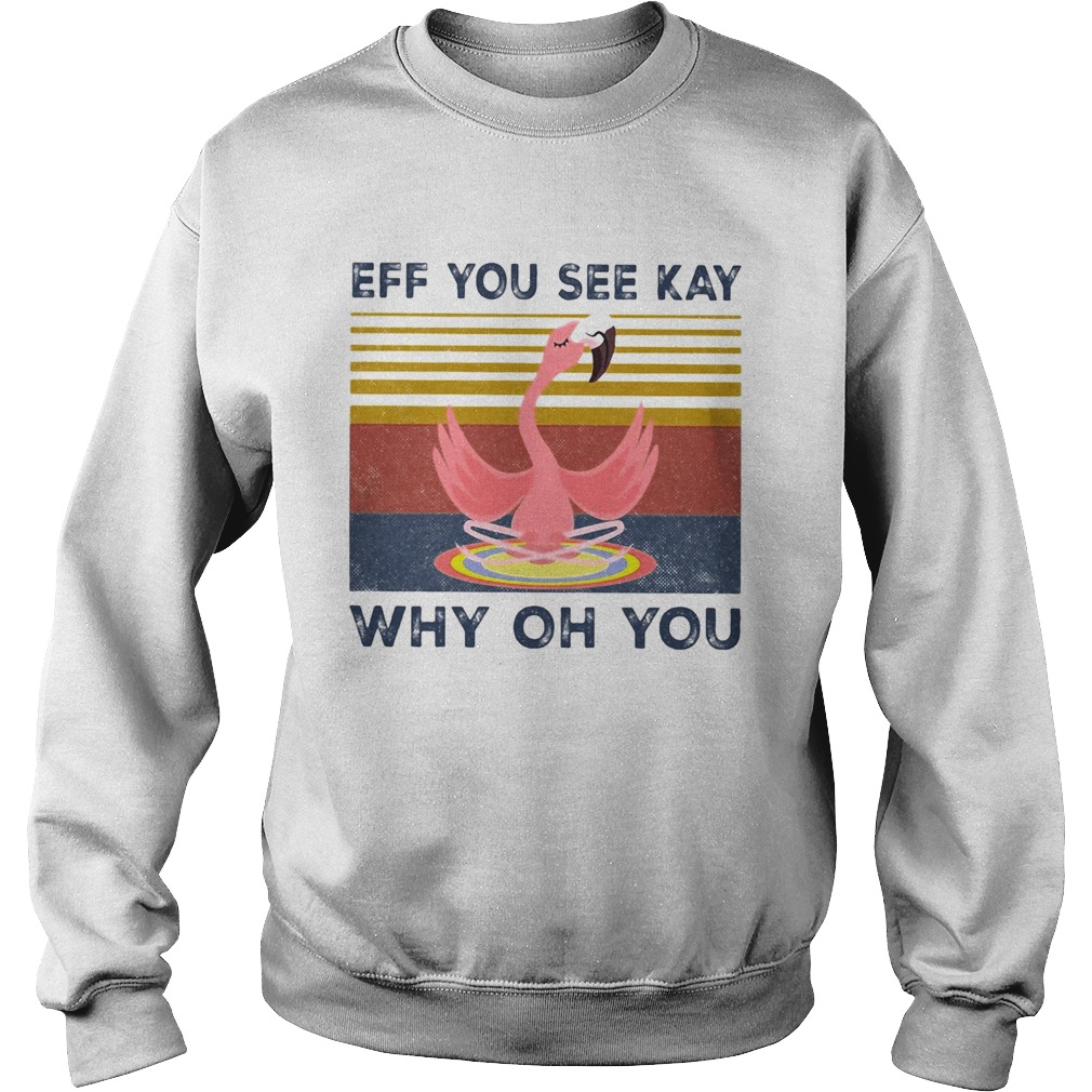 Eff you see kay why oh you Flamingo yoga vintage  Sweatshirt