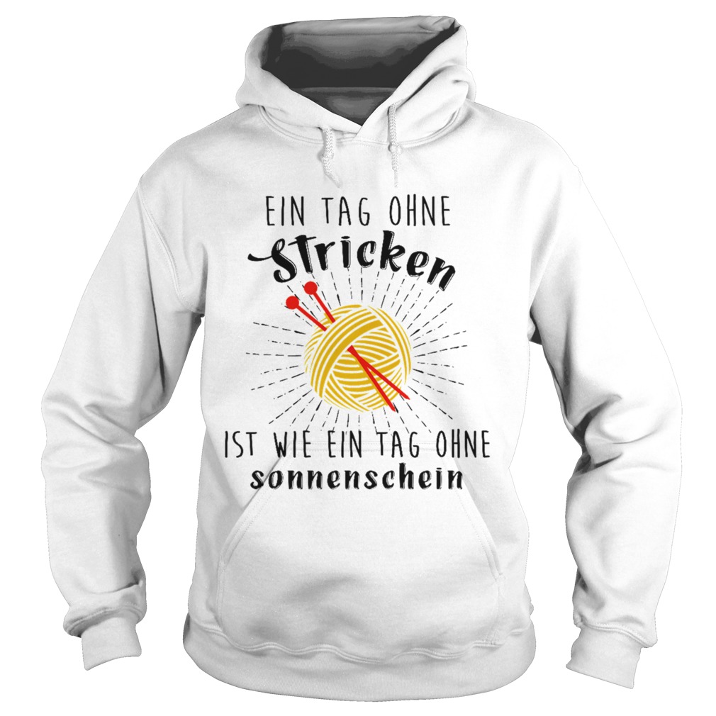 Ein tag ohne stricken ist wie ein tag ohne sonnenschein  Hoodie