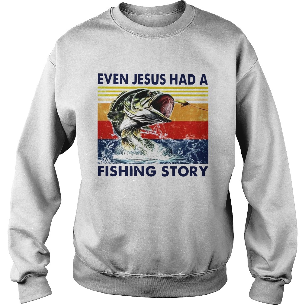 Even Jesus Had A Fishing Story Vintage Version  Sweatshirt