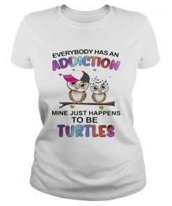 Everybody has an addiction mine just happens to be turtle Owl  Classic Ladies