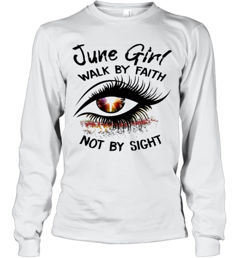 Eye June Girl Walk By Faith Not By Sight T-Shirt Long Sleeved T-shirt 