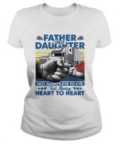Father And Daughter Not Always Eye To Eye But Always Heart To Heart Trucker Vintage  Classic Ladies