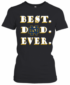 Father's Day Best Dad Notre Dame Fighting Irish Ever T-Shirt Classic Women's T-shirt