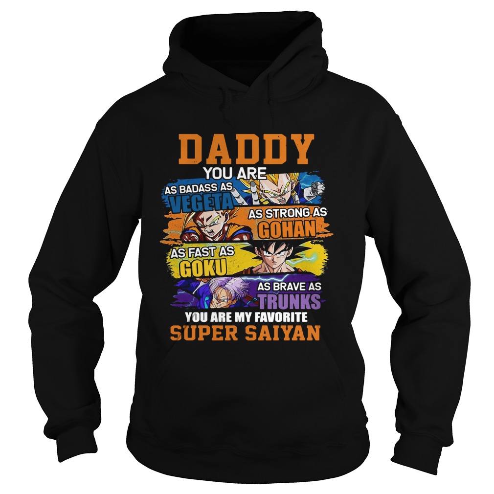 Fathers Day Daddy You Are As Badass As Vegeta As Strong As Gohan Dad Super Saiyan  Hoodie