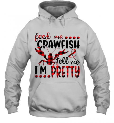 Feed Me Crawfish And Tell Me I'm Pretty T-Shirt Unisex Hoodie