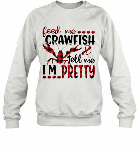 Feed Me Crawfish And Tell Me I'm Pretty T-Shirt Unisex Sweatshirt