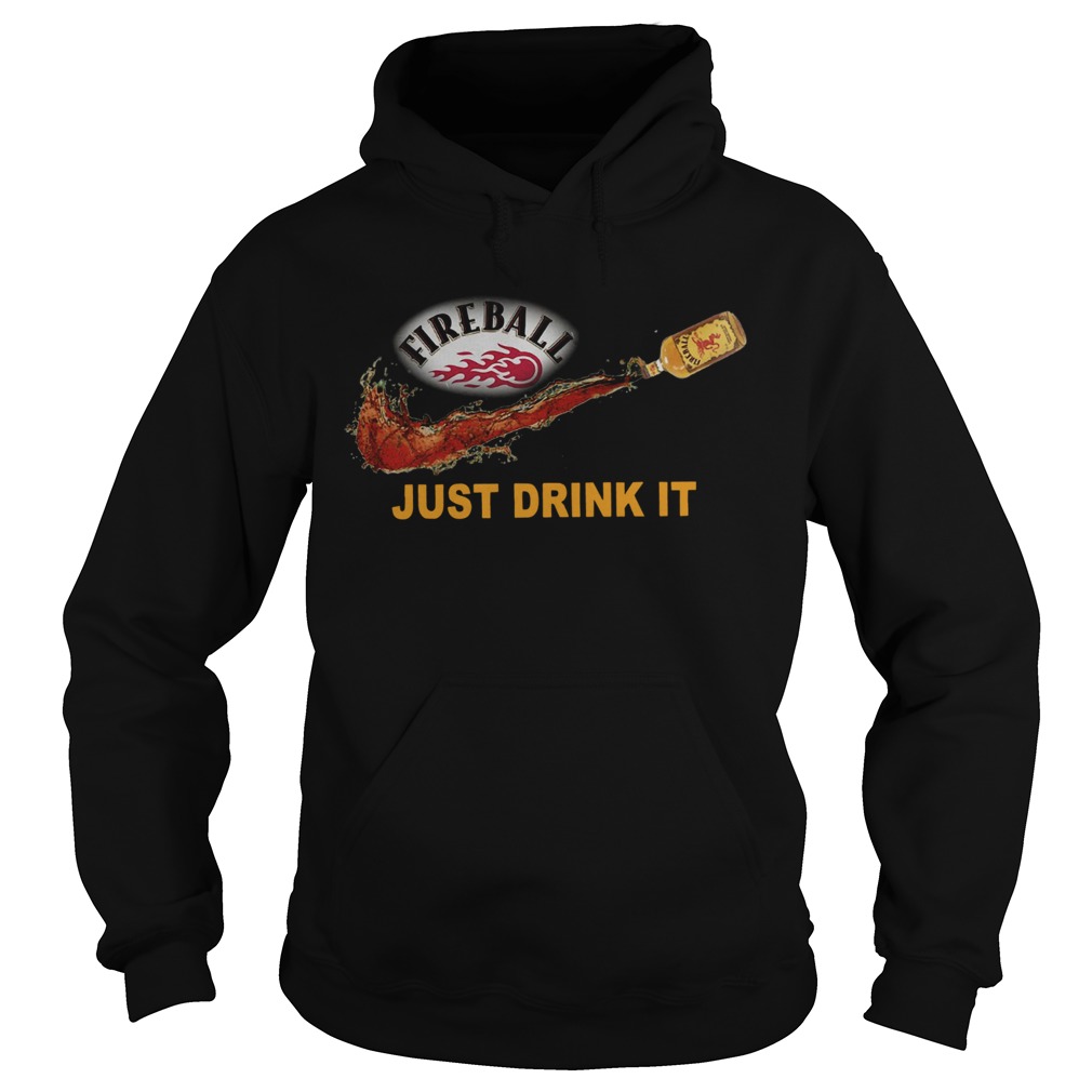 Fireball Just Drink it  Hoodie