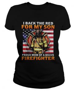 Firefighter Honor Courage Valor I back the red for my son proud mom of brave firefighter american s Classic Ladies