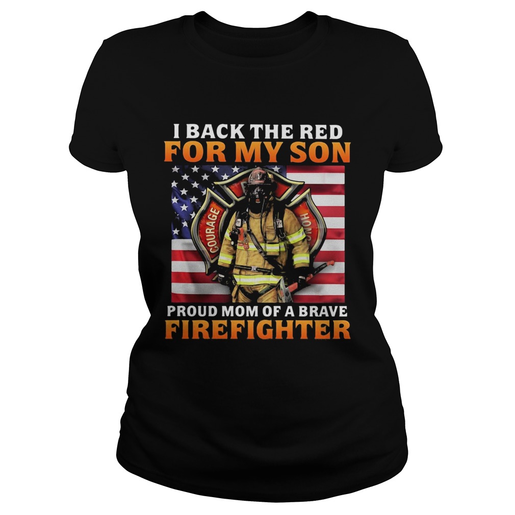 Firefighter Honor Courage Valor I back the red for my son proud mom of brave firefighter american s Classic Ladies