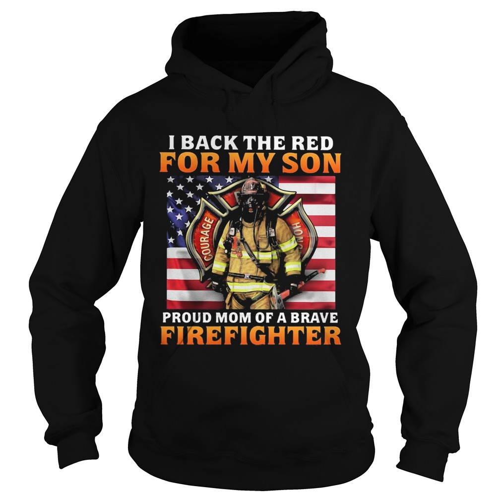 Firefighter Honor Courage Valor I back the red for my son proud mom of brave firefighter american s Hoodie