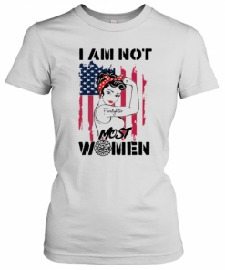 Firefighter Strong Girl I Am Not Most Women T-Shirt Classic Women's T-shirt