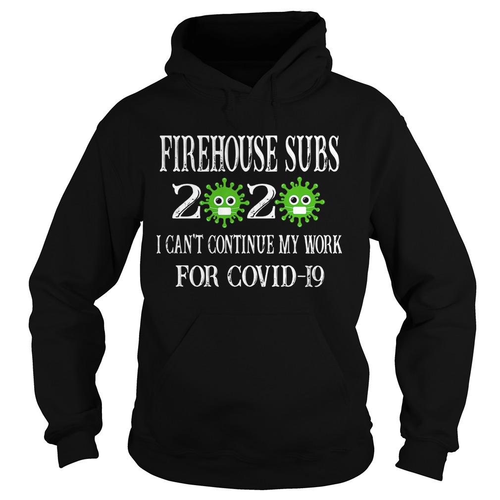 Firehouse subs 2020 mask I cant continue my work for covid19 Hoodie