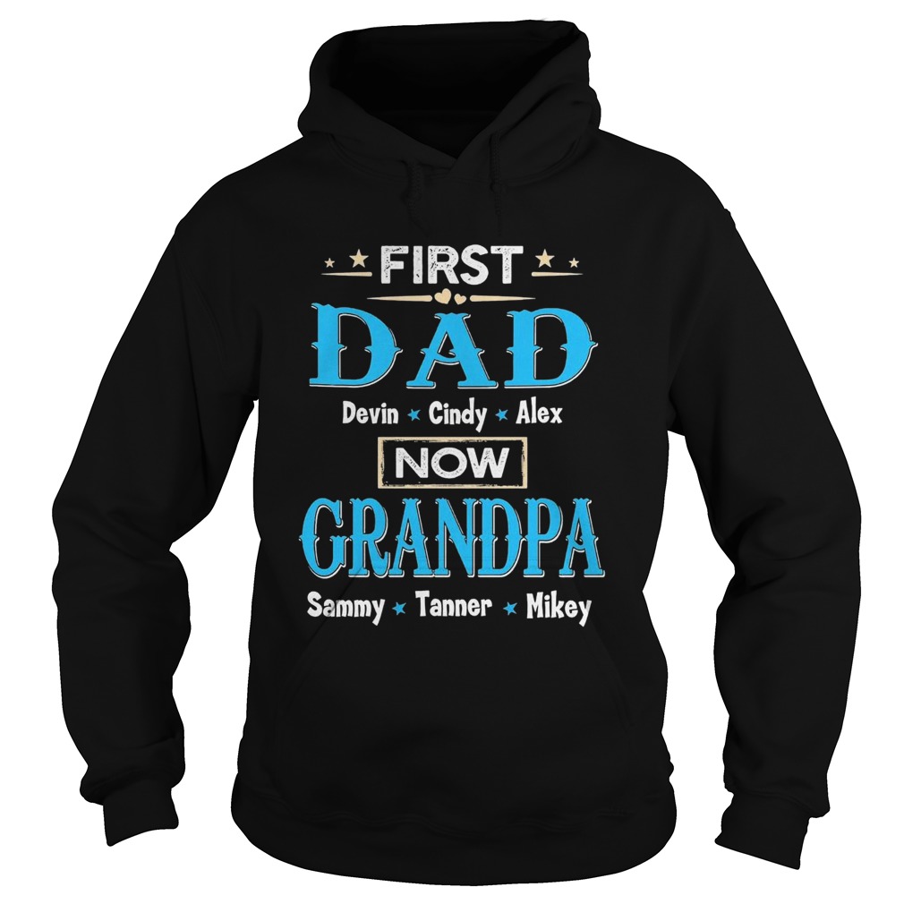 First Dad Davin Cindy Alex Now Grandpa Sammy Tanner Mikey Hoodie