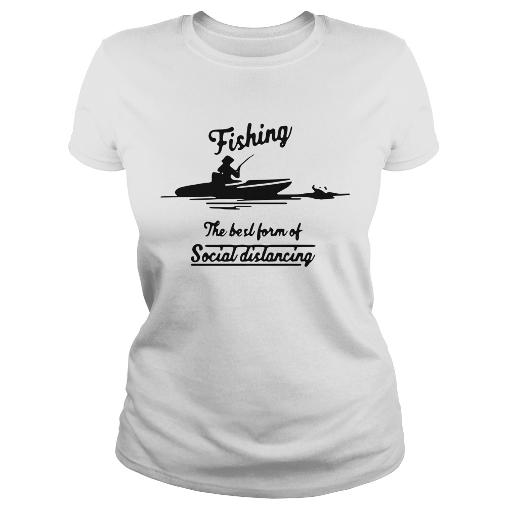 Fishing The Best Form Of Social Distancing Classic Ladies