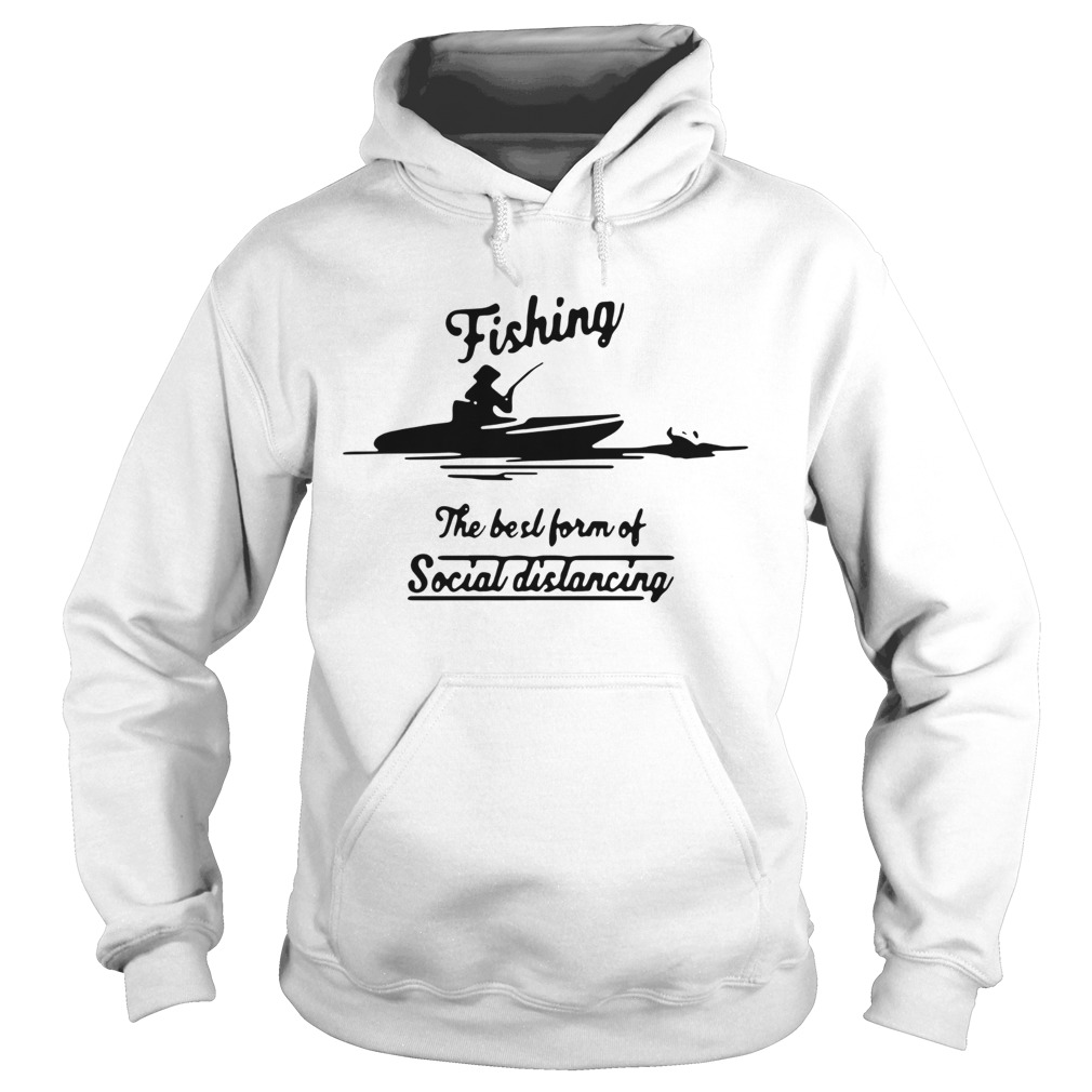 Fishing The Best Form Of Social Distancing Hoodie