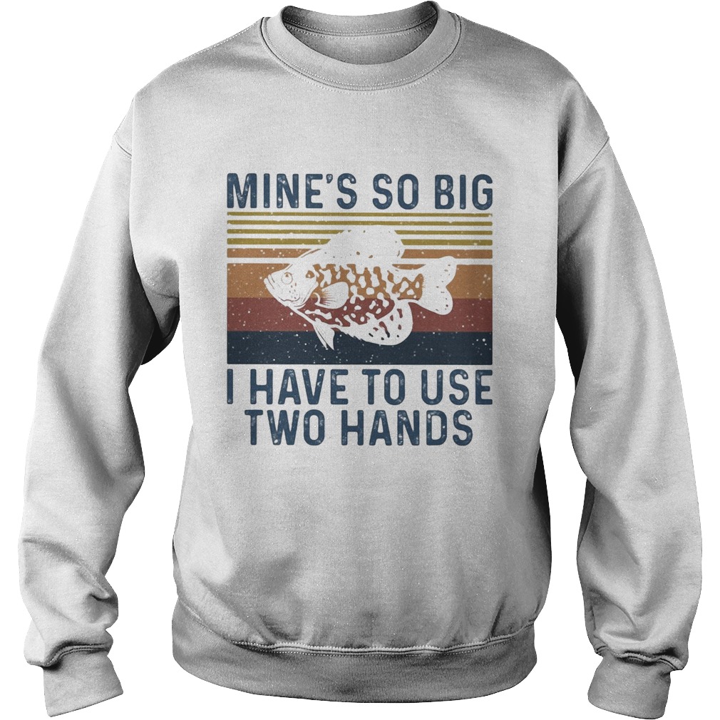 Fishing mines so big I have to use two hands vintage  Sweatshirt