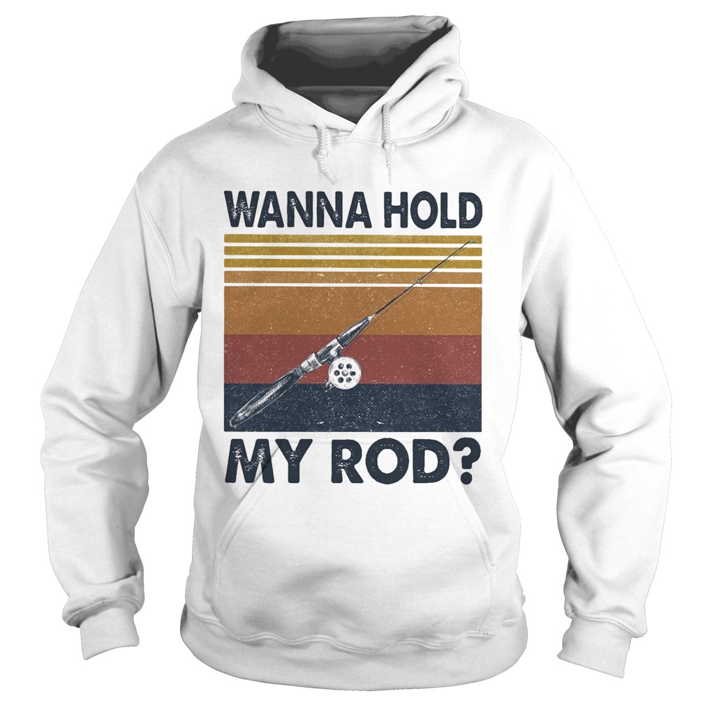 Fishing wanna hold my rod vintage  Hoodie