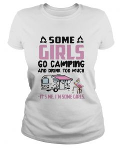 Flamingo Some Girls Go Camping And Drink Too Much Its Me Im Some Girls  Classic Ladies