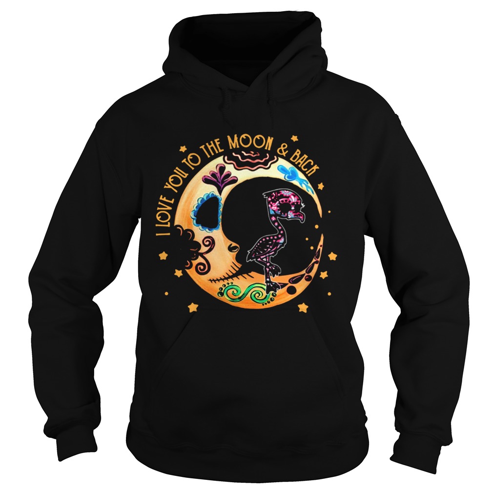 Flamingo Sugar Skull I Love Yuou To The Moon And Back  Hoodie