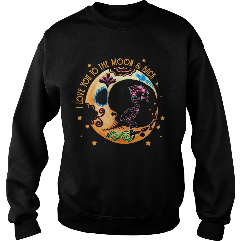Flamingo Sugar Skull I Love Yuou To The Moon And Back  Sweatshirt