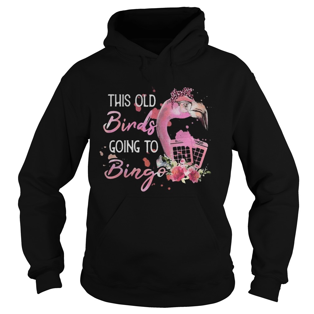 Flamingo flower this old birds going to bingo Hoodie