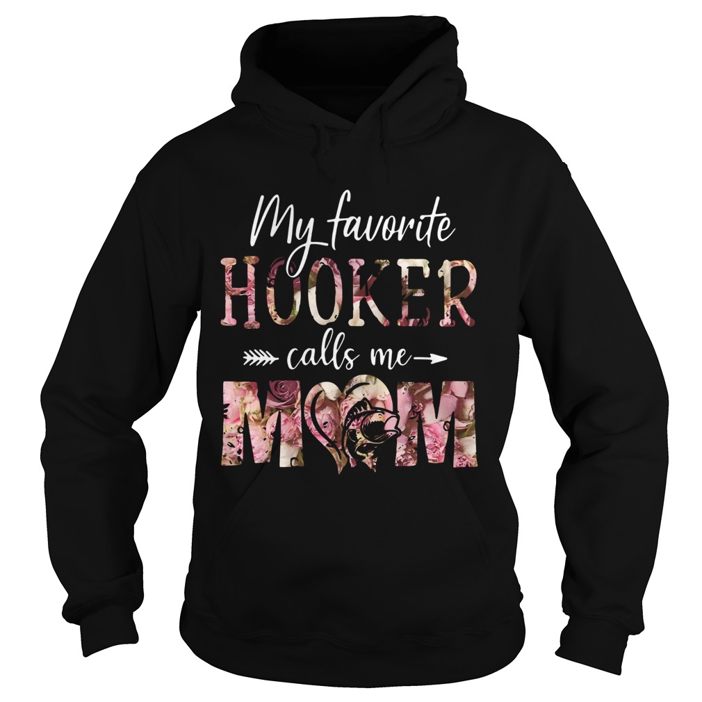 Flora My Favorite Hooker Calls Me Mom Hoodie
