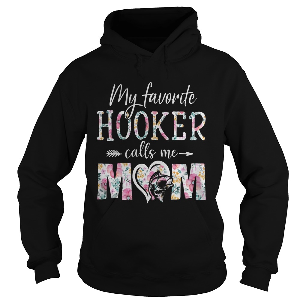 Flora My Favorite Hooker Calls Me Mom Hoodie