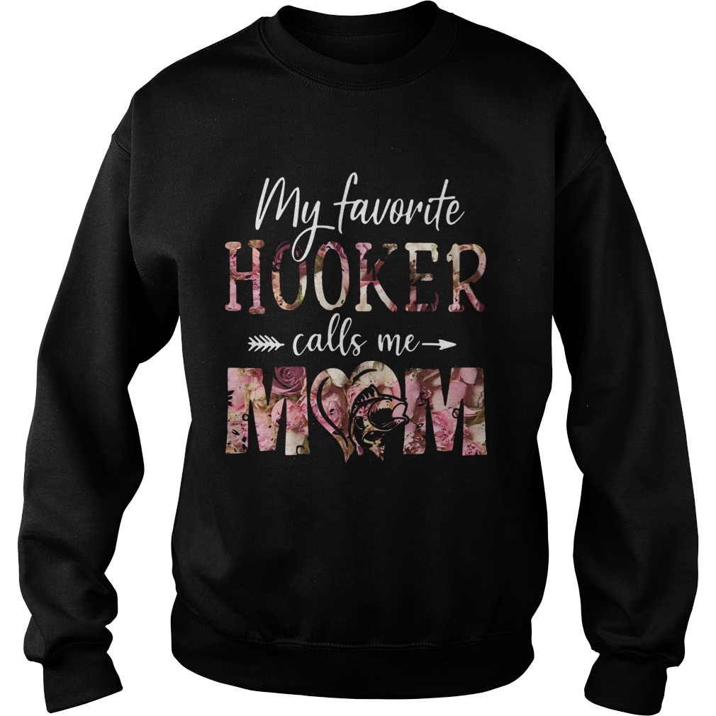 Flora My Favorite Hooker Calls Me Mom Sweatshirt