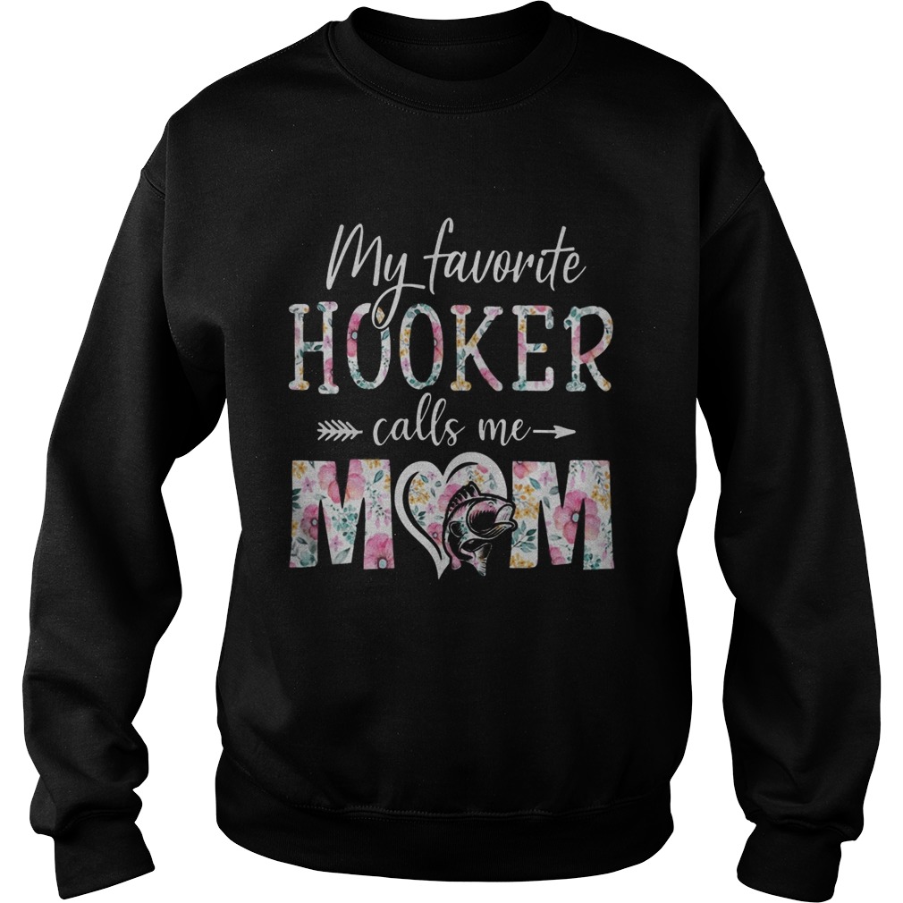 Flora My Favorite Hooker Calls Me Mom Sweatshirt