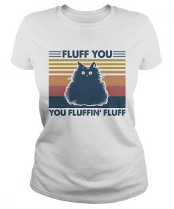 Fluff you you fluffin fluff vintage Cat  Classic Ladies