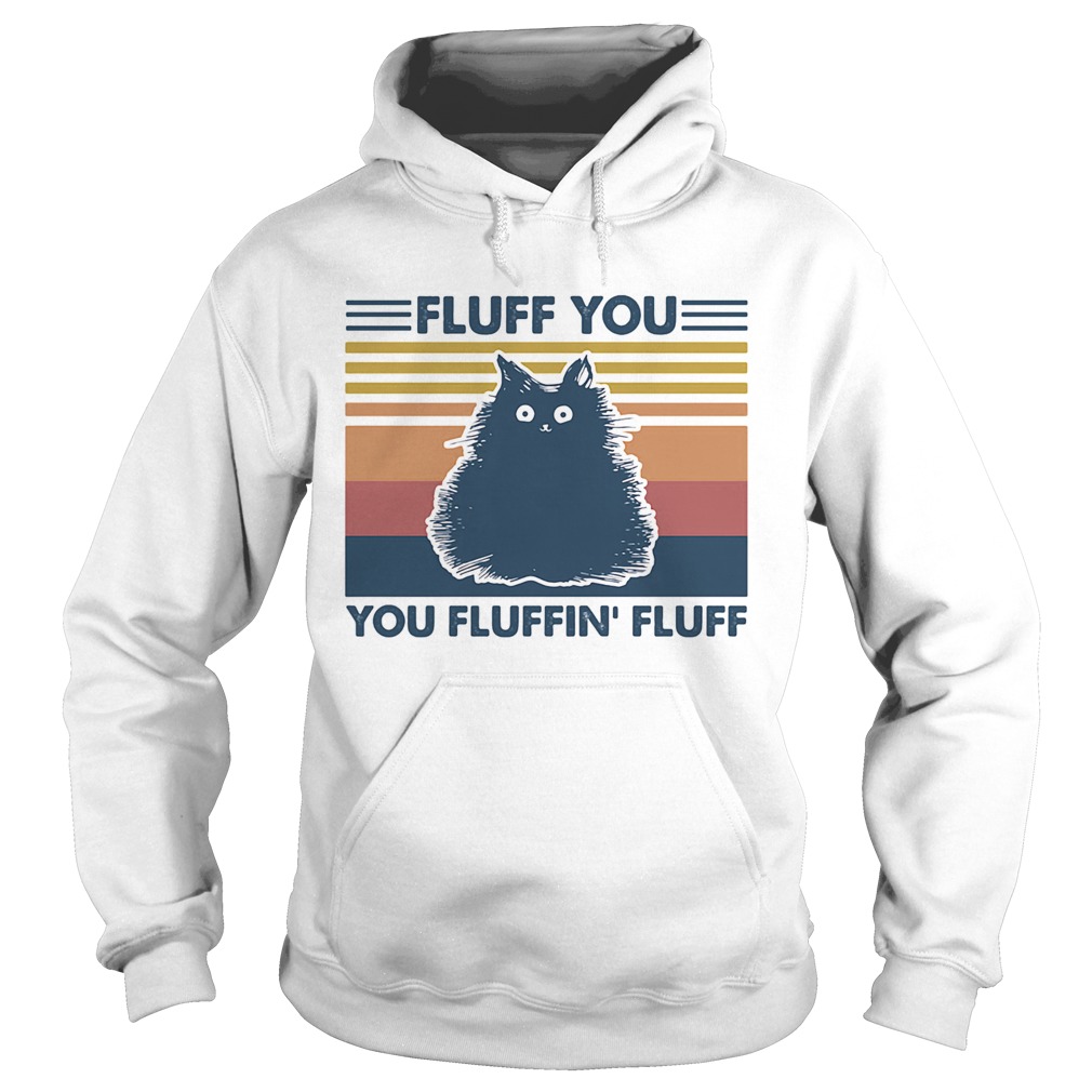Fluff you you fluffin fluff vintage Cat  Hoodie