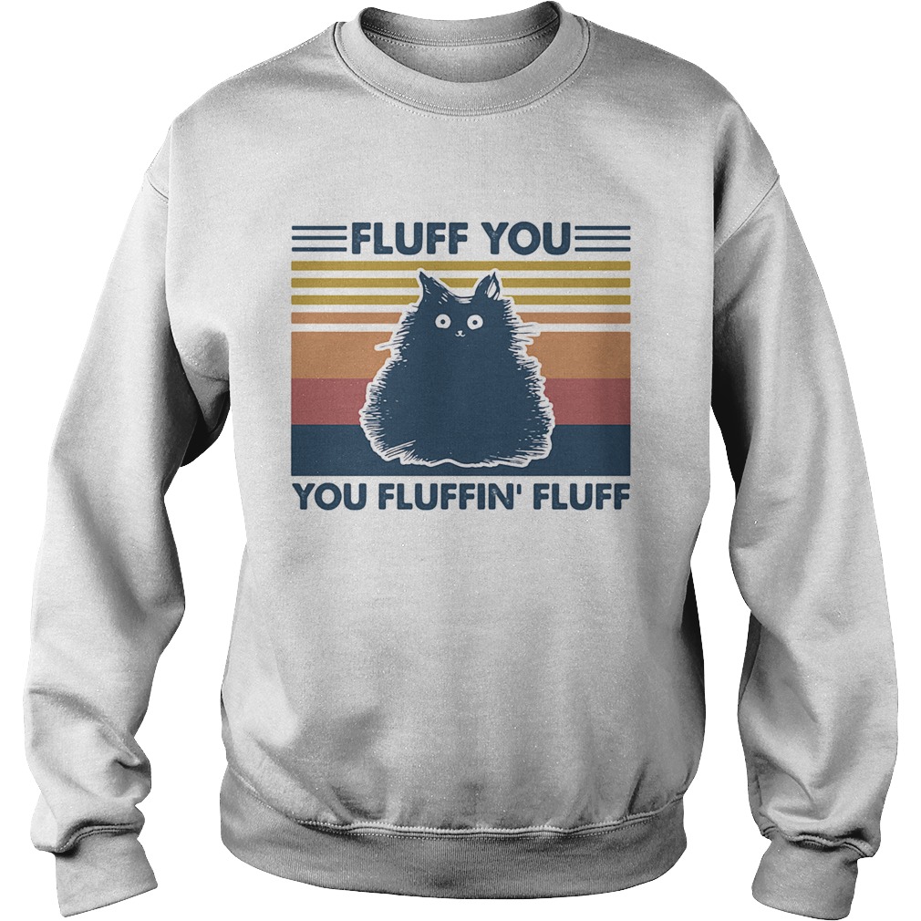 Fluff you you fluffin fluff vintage Cat  Sweatshirt