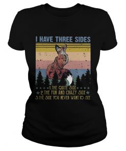 Fox I have three sides the quiet side the fun and crazy side the side you never want to see vintage Classic Ladies