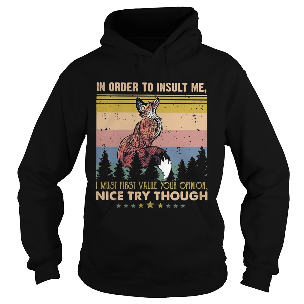 Fox in order to insult me I must first value your opinion nice try though stars vintage  Hoodie